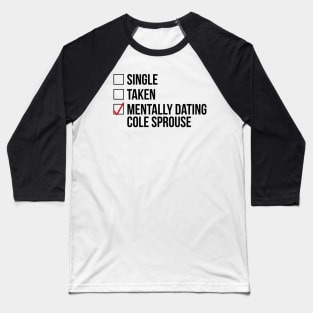 MENTALLY DATING COLE SPROUSE Baseball T-Shirt